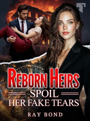 Reborn Heirs Spoil Her Fake Tears